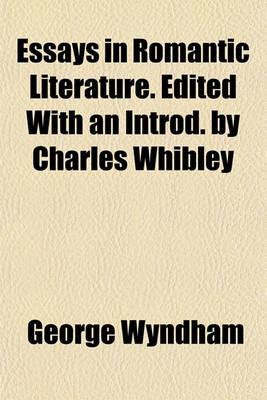 Book cover for Essays in Romantic Literature. Edited with an Introd. by Charles Whibley