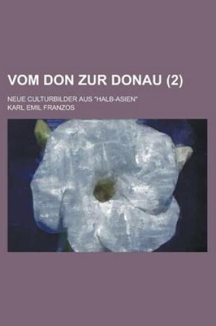 Cover of Vom Don Zur Donau; Neue Culturbilder Aus Halb-Asien (2)