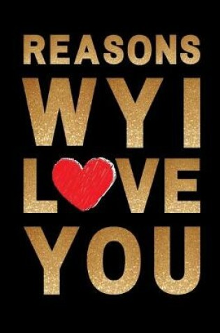 Cover of Reasons why I love you. Lined Journal Notebook
