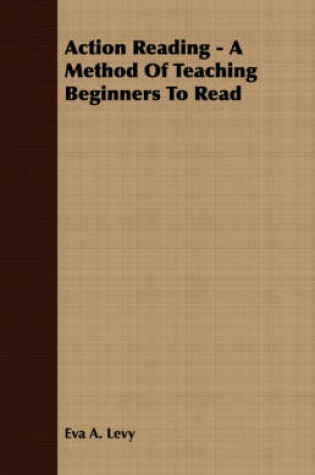 Cover of Action Reading - A Method Of Teaching Beginners To Read