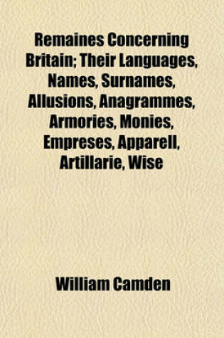 Cover of Remaines Concerning Britain; Their Languages, Names, Surnames, Allusions, Anagrammes, Armories, Monies, Empreses, Apparell, Artillarie, Wise