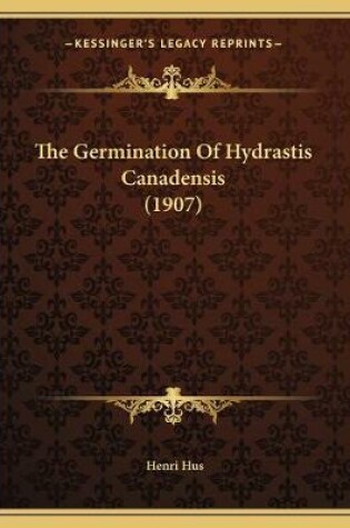 Cover of The Germination Of Hydrastis Canadensis (1907)