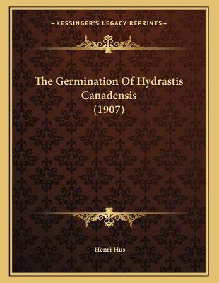 Cover of The Germination Of Hydrastis Canadensis (1907)