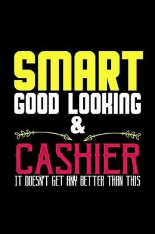 Cover of Smart, good looking & cashier. It doesn't get any better than this