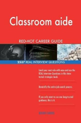 Cover of Classroom aide RED-HOT Career Guide; 2537 REAL Interview Questions