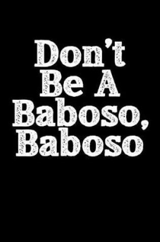 Cover of Don't Be A Baboso, Baboso