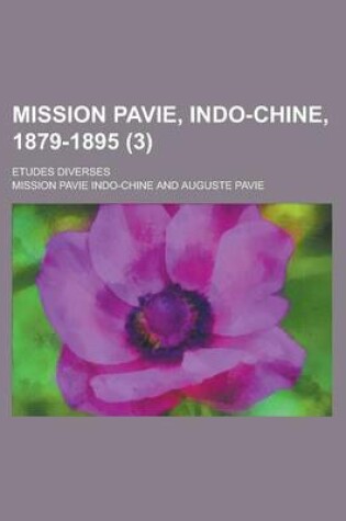 Cover of Mission Pavie, Indo-Chine, 1879-1895; Etudes Diverses (3 )