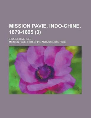 Book cover for Mission Pavie, Indo-Chine, 1879-1895; Etudes Diverses (3 )