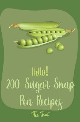 Cover of Hello! 200 Sugar Snap Pea Recipes