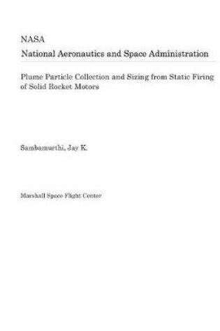 Cover of Plume Particle Collection and Sizing from Static Firing of Solid Rocket Motors