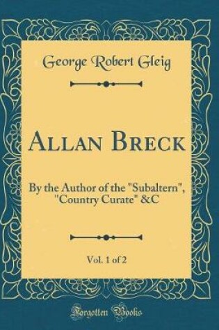 Cover of Allan Breck, Vol. 1 of 2: By the Author of the "Subaltern", "Country Curate" &C (Classic Reprint)