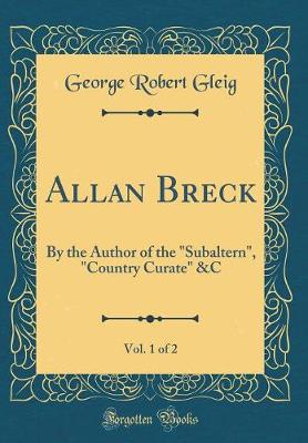 Book cover for Allan Breck, Vol. 1 of 2: By the Author of the "Subaltern", "Country Curate" &C (Classic Reprint)
