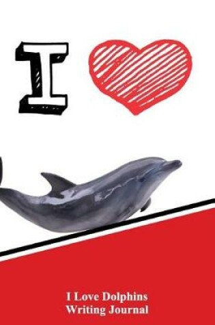 Cover of I Love Dolphins Writing Journal