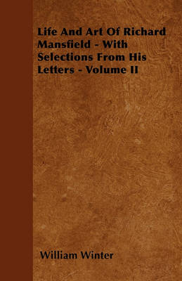 Book cover for Life And Art Of Richard Mansfield - With Selections From His Letters - Volume II