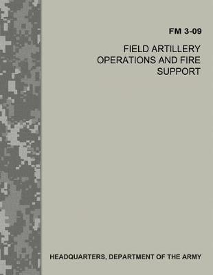 Book cover for Field Artillery Operations and Fire Support (FM 3-09)