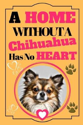 Book cover for A Home Without A Chihuahua Has No Heart