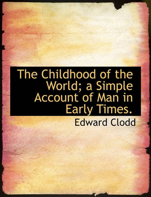 Cover of The Childhood of the World; A Simple Account of Man in Early Times.