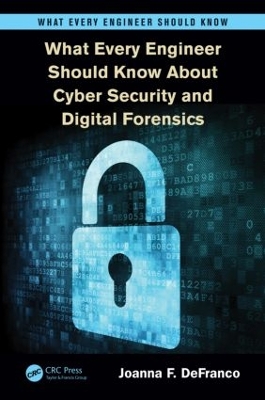 Cover of What Every Engineer Should Know About Cyber Security and Digital Forensics