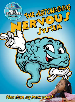 Cover of The Astounding Nervous System: How Does My Brain Work?