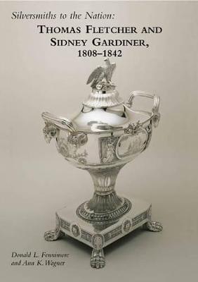 Book cover for Silversmiths to the Nation: Thomas Fletcher and Sidney Gardiner, 1808-1842