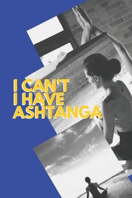 Book cover for I can't I have Ashtanga