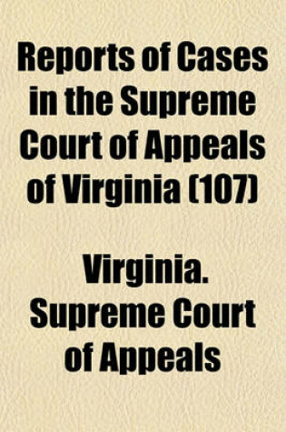 Cover of Reports of Cases in the Supreme Court of Appeals of Virginia (Volume 107)