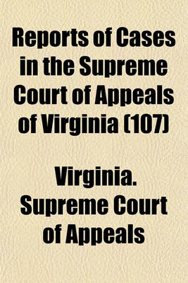 Book cover for Reports of Cases in the Supreme Court of Appeals of Virginia (Volume 107)