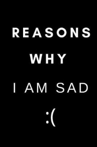 Cover of Reasons Why I Am Sad