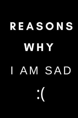 Book cover for Reasons Why I Am Sad