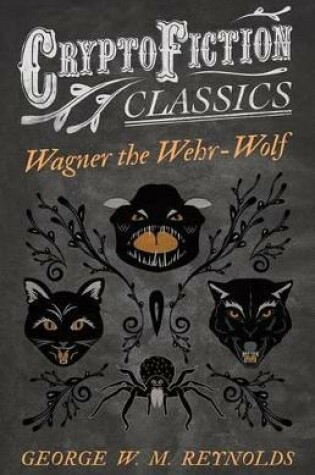 Cover of Wagner the Wehr-Wolf (Cryptofiction Classics - Weird Tales of Strange Creatures)