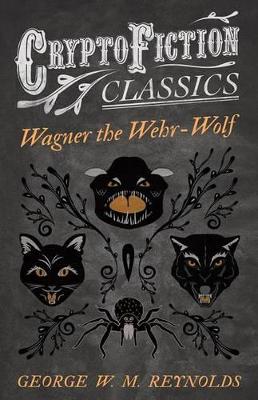 Book cover for Wagner the Wehr-Wolf (Cryptofiction Classics - Weird Tales of Strange Creatures)