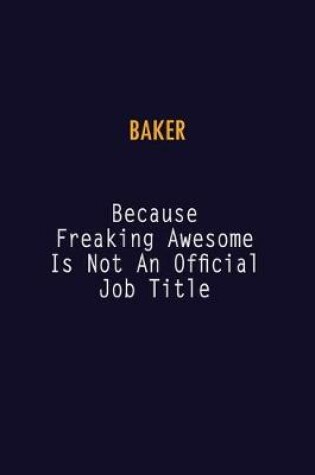 Cover of Baker Because Freaking Awesome is not An Official Job Title