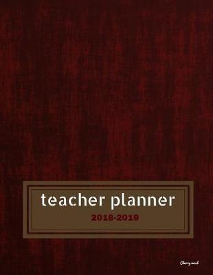 Book cover for Teacher Planner 2018 - 2019 Cherry wood