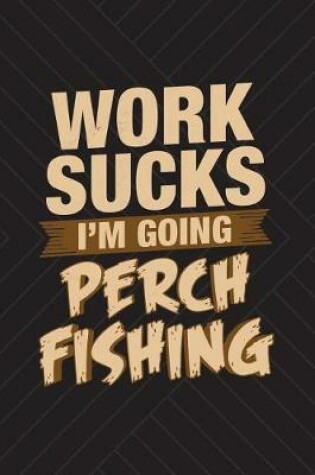 Cover of Work Sucks I'm Going Perch Fishing