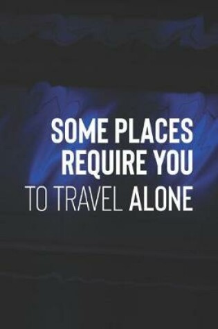 Cover of Some Places Require You To Travel Alone