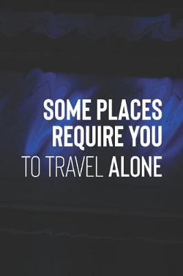 Book cover for Some Places Require You To Travel Alone