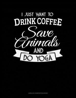 Book cover for I Just Want to Drink Coffee, Save Animals and Do Yoga