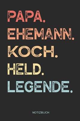 Book cover for Papa. Ehemann. Koch. Held. Legende. - Notizbuch