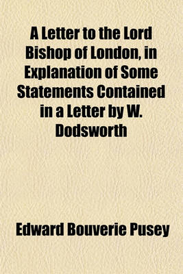 Book cover for A Letter to the Lord Bishop of London, in Explanation of Some Statements Contained in a Letter by W. Dodsworth