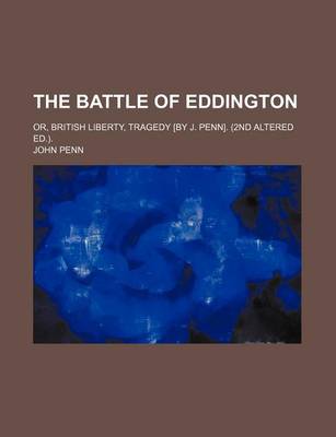 Book cover for The Battle of Eddington; Or, British Liberty, Tragedy [By J. Penn]. (2nd Altered Ed.).