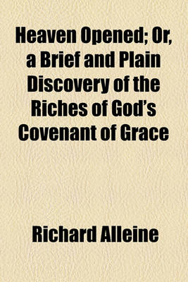 Book cover for Heaven Opened; Or, a Brief and Plain Discovery of the Riches of God's Covenant of Grace