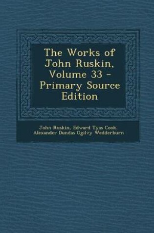 Cover of The Works of John Ruskin, Volume 33 - Primary Source Edition