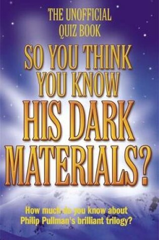 Cover of So You Think You Know His Dark Materials