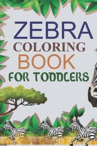 Cover of Zebra Coloring Book For Toddlers