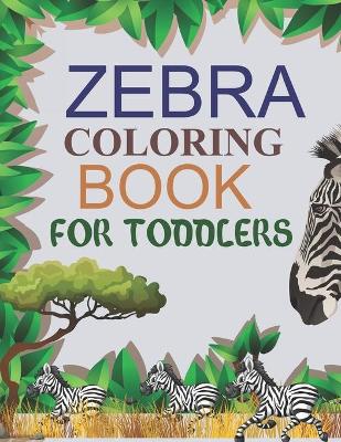 Book cover for Zebra Coloring Book For Toddlers