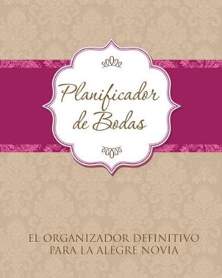 Book cover for Planificador de Bodas El Organizador Definitivo Para La Alegre Novia