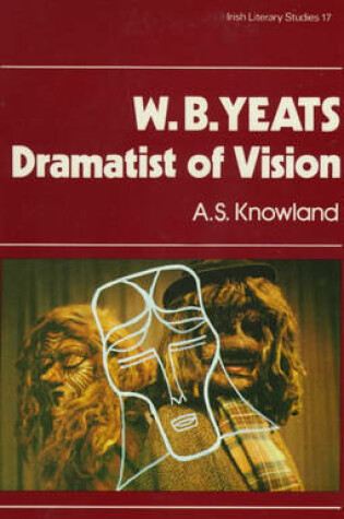 Cover of W.B. Yeats, Dramatist of Vision