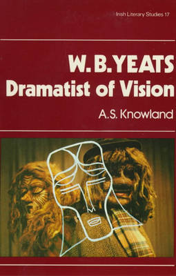 Cover of W.B. Yeats, Dramatist of Vision