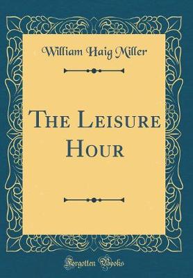 Book cover for The Leisure Hour (Classic Reprint)