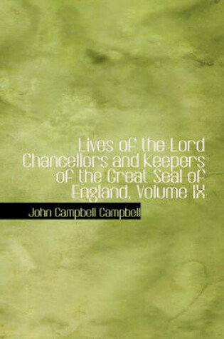 Cover of Lives of the Lord Chancellors and Keepers of the Great Seal of England, Volume IX